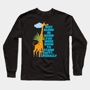 Why Blend In When You Were Born To Stand Out Literally Giraffe Long Sleeve T-Shirt